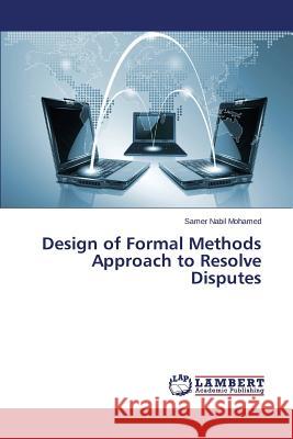 Design of Formal Methods Approach to Resolve Disputes Nabil Mohamed Samer 9783659534164 LAP Lambert Academic Publishing