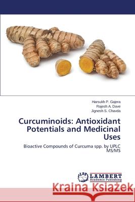 Curcuminoids: Antioxidant Potentials and Medicinal Uses Gajera Harsukh P. 9783659534225