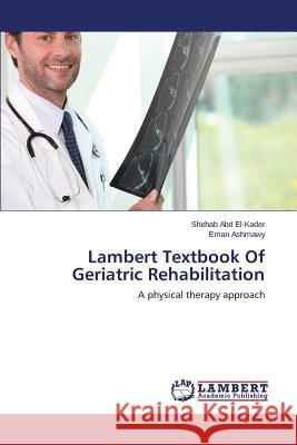 Lambert Textbook of Geriatric Rehabilitation Abd El-Kader Shehab 9783659534355 LAP Lambert Academic Publishing