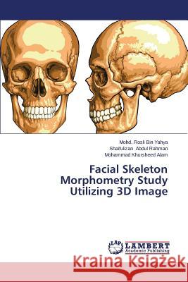 Facial Skeleton Morphometry Study Utilizing 3D Image Bin Yahya Mohd Rosli                     Abdul Rahman Shaifulizan                 Alam Mohammad Khursheed 9783659534409