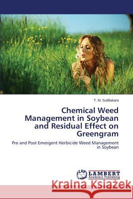 Chemical Weed Management in Soybean and Residual Effect on Greengram Sudhakara T. M. 9783659534454 LAP Lambert Academic Publishing