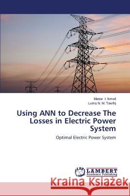 Using Ann to Decrease the Losses in Electric Power System I. Ismail Manar 9783659534508 LAP Lambert Academic Publishing