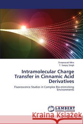 Intramolecular Charge Transfer in Cinnamic Acid Derivatives Mitra Sivaprasad                         Singh T. Sanjoy 9783659534683