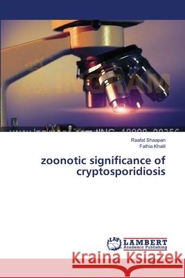 zoonotic significance of cryptosporidiosis Shaapan Raafat                           Khalil Fathia 9783659535062