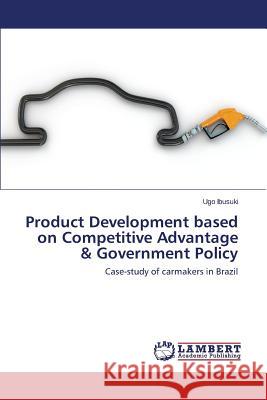 Product Development Based on Competitive Advantage & Government Policy Ibusuki Ugo 9783659535086 LAP Lambert Academic Publishing