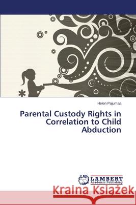 Parental Custody Rights in Correlation to Child Abduction Pajumaa Helen 9783659535338 LAP Lambert Academic Publishing