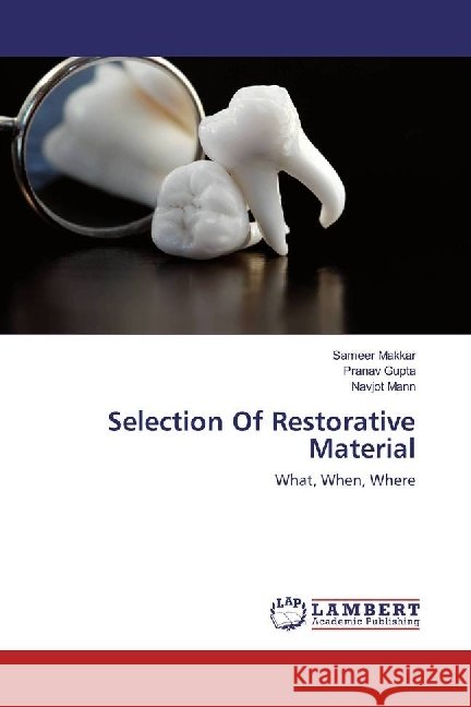 Selection Of Restorative Material : What, When, Where Makkar, Sameer; Gupta, Pranav; Mann, Navjot 9783659535390