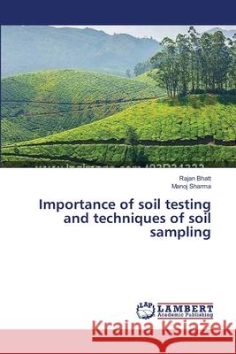 Importance of soil testing and techniques of soil sampling Bhatt Rajan                              Sharma Manoj 9783659535550
