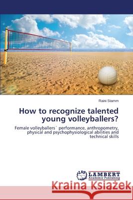 How to Recognize Talented Young Volleyballers? Stamm Raini 9783659535635 LAP Lambert Academic Publishing