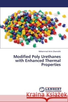 Modified Poly Urethanes with Enhanced Thermal Properties Shamekhi Mohammad Amin 9783659536038