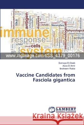 Vaccine Candidates from Fasciola gigantica El-Deeb Somaya                           El Amir Azza                             Rabia Ibraheem 9783659536212
