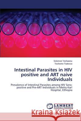 Intestinal Parasites in HIV Positive and Art Naive Individuals Yeshanew Solomon 9783659536281 LAP Lambert Academic Publishing