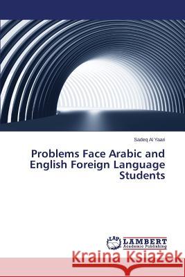 Problems Face Arabic and English Foreign Language Students Al Yaari Sadeq 9783659536410