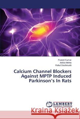 Calcium Channel Blockers Against MPTP Induced Parkinson's In Rats Kumar Puneet 9783659536762 LAP Lambert Academic Publishing