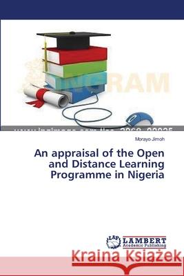 An appraisal of the Open and Distance Learning Programme in Nigeria Jimoh Morayo 9783659536922