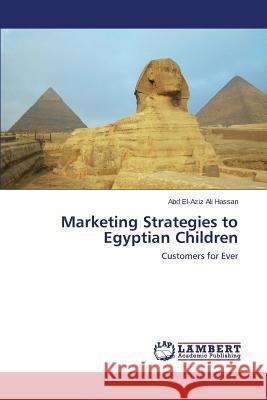 Marketing Strategies to Egyptian Children Hassan Abd El-Aziz Ali 9783659536939