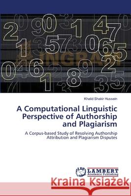 A Computational Linguistic Perspective of Authorship and Plagiarism Shakir Hussein Khalid 9783659536960