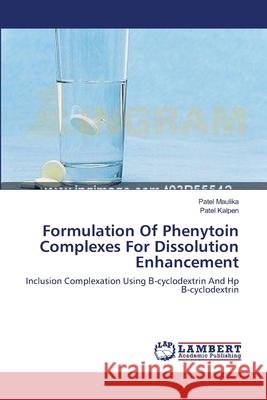 Formulation Of Phenytoin Complexes For Dissolution Enhancement Maulika, Patel 9783659537059