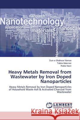 Heavy Metals Removal from Wastewater by Iron Doped Nanoparticles Noman, Durr-E-Shahwar 9783659537295