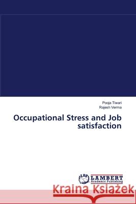 Occupational Stress and Job satisfaction Tiwari Pooja                             Verma Rajesh 9783659537301 LAP Lambert Academic Publishing