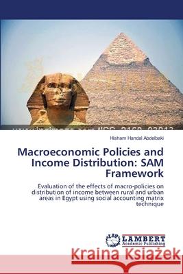 Macroeconomic Policies and Income Distribution: SAM Framework Abdelbaki, Hisham Handal 9783659537448