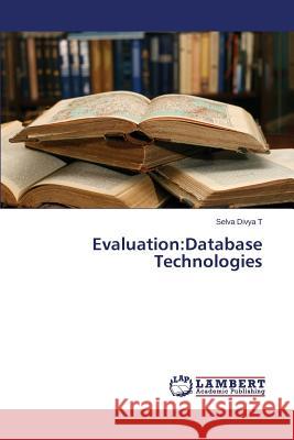 Evaluation: Database Technologies T. Selva Divya 9783659537776 LAP Lambert Academic Publishing