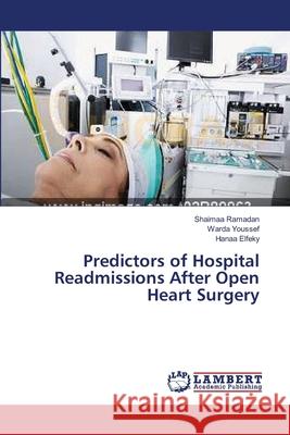 Predictors of Hospital Readmissions After Open Heart Surgery Ramadan, Shaimaa; Youssef, Warda; Elfeky, Hanaa 9783659537899 LAP Lambert Academic Publishing