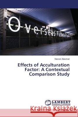 Effects of Acculturation Factor: A Contextual Comparison Study Alasmari Nasser 9783659537905