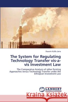 The System for Regulating Technology Transfer vis-a-vis Investment Law Kuffa, Kassim 9783659537950