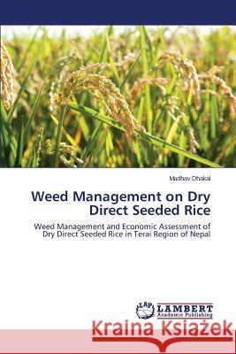 Weed Management on Dry Direct Seeded Rice Dhakal Madhav 9783659537974