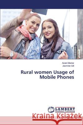 Rural women Usage of Mobile Phones Maniar Avani                             Gill Jasmine 9783659538056