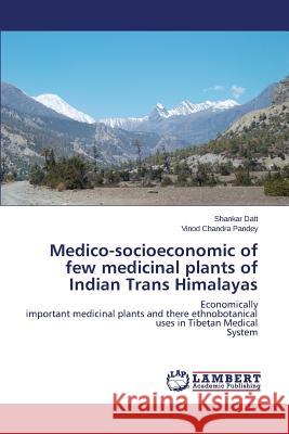 Medico-Socioeconomic of Few Medicinal Plants of Indian Trans Himalayas Datt Shankar 9783659538247