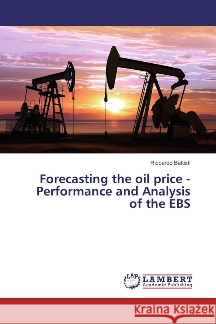 Forecasting the oil price - Performance and Analysis of the EBS Battisti, Riccardo 9783659538346