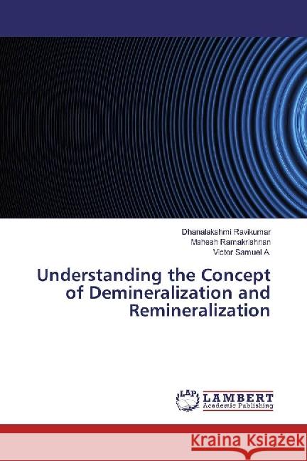 Understanding the Concept of Demineralization and Remineralization Ravikumar, Dhanalakshmi; Ramakrishnan, Mahesh; Samuel A., Victor 9783659538483