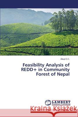 Feasibility Analysis of Redd+ in Community Forest of Nepal K. C. Anup 9783659538575 LAP Lambert Academic Publishing