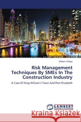 Risk Management Techniques By SMEs In The Construction Industry Chiliya, William 9783659538797 LAP Lambert Academic Publishing