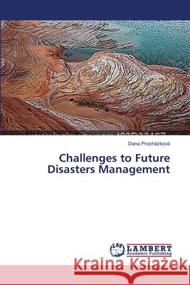 Challenges to Future Disasters Management Dana Procházková 9783659539268 LAP Lambert Academic Publishing