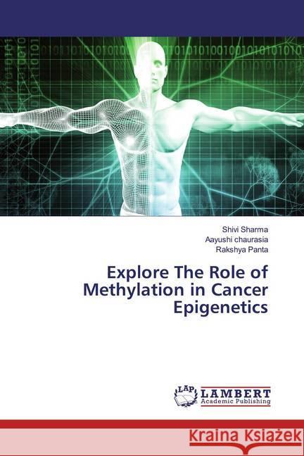 Explore The Role of Methylation in Cancer Epigenetics Sharma, Shivi; chaurasia, Aayushi; Panta, Rakshya 9783659539282 LAP Lambert Academic Publishing