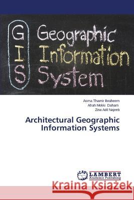 Architectural Geographic Information Systems Ibraheem Asma Thamir                     Daham Afrah Mekki                        Najeeb Zina Adil 9783659539718 LAP Lambert Academic Publishing