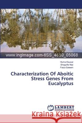Characterization Of Aboitic Stress Genes From Eucalyptus Kausar Huma                              Naz Shagufta                             Saleem Faiza 9783659539978