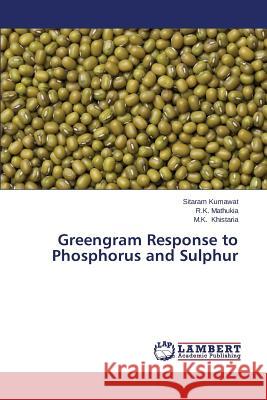 Greengram Response to Phosphorus and Sulphur Kumawat Sitaram                          Mathukia R. K.                           Khistaria M. K. 9783659540080