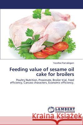 Feeding value of sesame oil cake for broilers Ramalingam, Yasothai 9783659540127