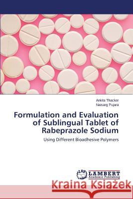Formulation and Evaluation of Sublingual Tablet of Rabeprazole Sodium Thacker Ankita 9783659540189 LAP Lambert Academic Publishing
