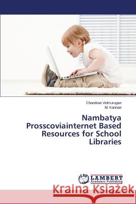 Nambatya Prosscoviainternet Based Resources for School Libraries Velmurugan Chandran                      Kannan M. 9783659540349