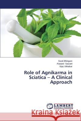 Role of Agnikarma in Sciatica - A Clinical Approach Bhingare Swati                           Sawant Ranjeet                           Ukhalkar Vijay 9783659540646