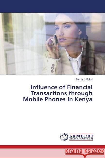 Influence of Financial Transactions through Mobile Phones In Kenya Mbithi, Bernard 9783659540790