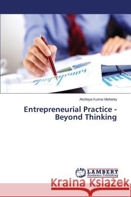 Entrepreneurial Practice - Beyond Thinking Mohanty Akshaya Kumar 9783659540806