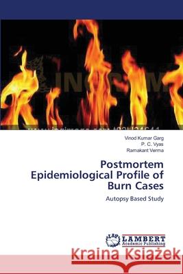 Postmortem Epidemiological Profile of Burn Cases Garg, Vinod Kumar 9783659541056