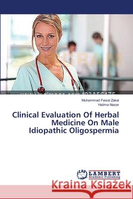Clinical Evaluation Of Herbal Medicine On Male Idiopathic Oligospermia Zakai Muhammad Faisal                    Nazar Halima 9783659541216 LAP Lambert Academic Publishing