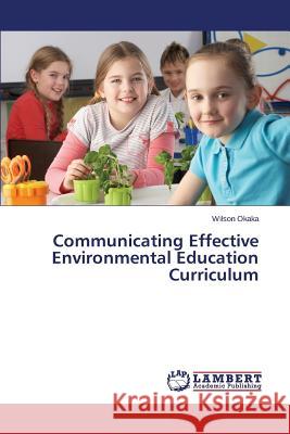 Communicating Effective Environmental Education Curriculum Okaka Wilson 9783659541452 LAP Lambert Academic Publishing